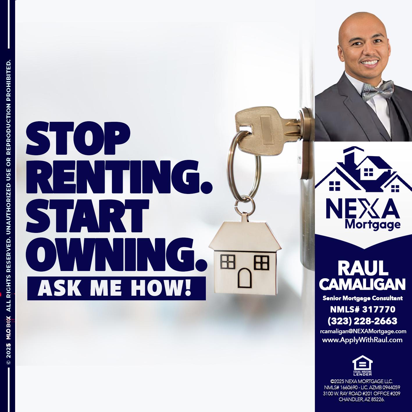 STOP RENTING - Raul Camaligan -National Director of Recrutiing/Senior Mortgage Consultant