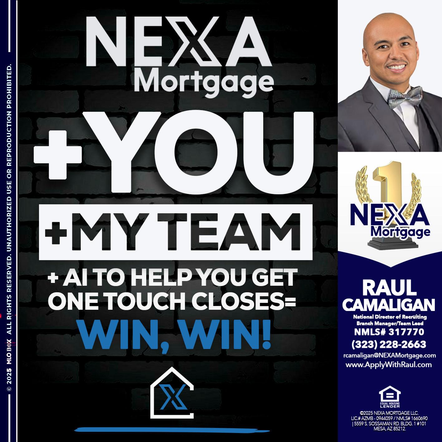 NEXA + YOU + MY TEAM - Raul Camaligan -National Director of Recrutiing/Senior Mortgage Consultant