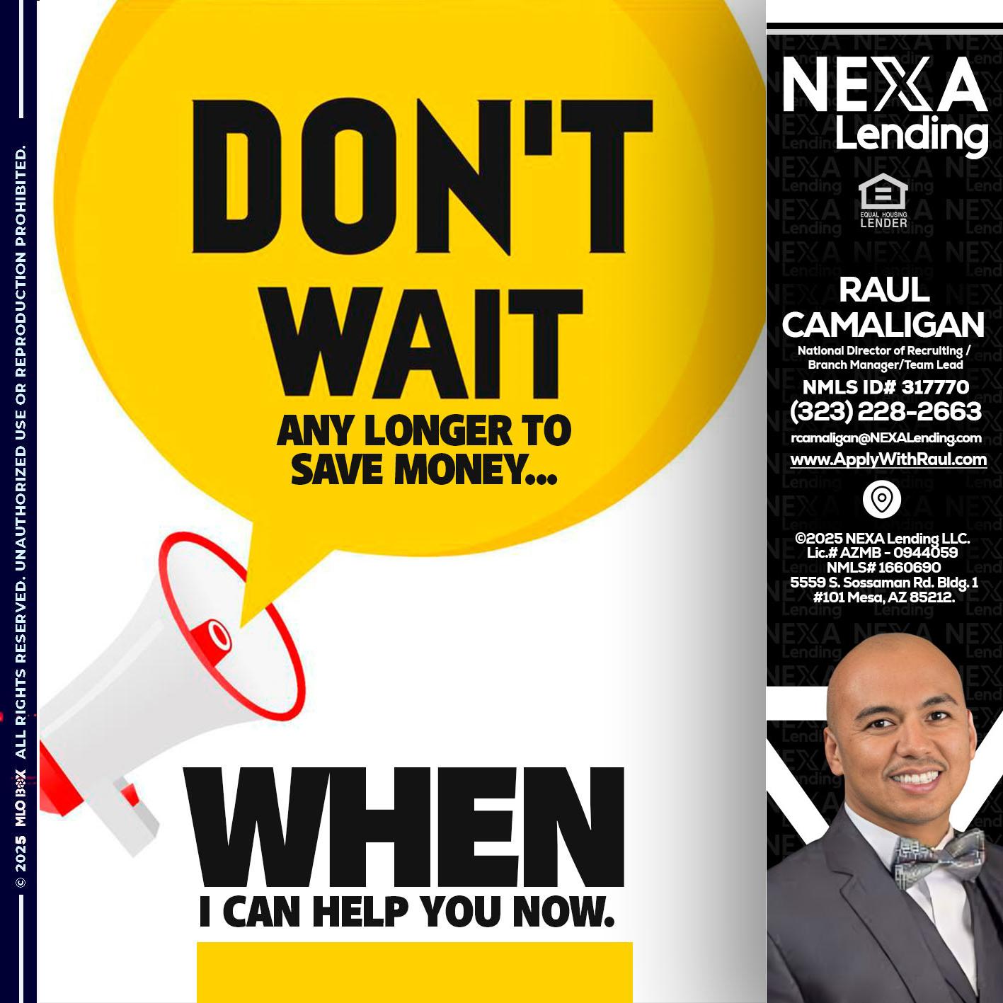 DONT WAIT - Raul Camaligan -National Director of Recrutiing/Senior Mortgage Consultant