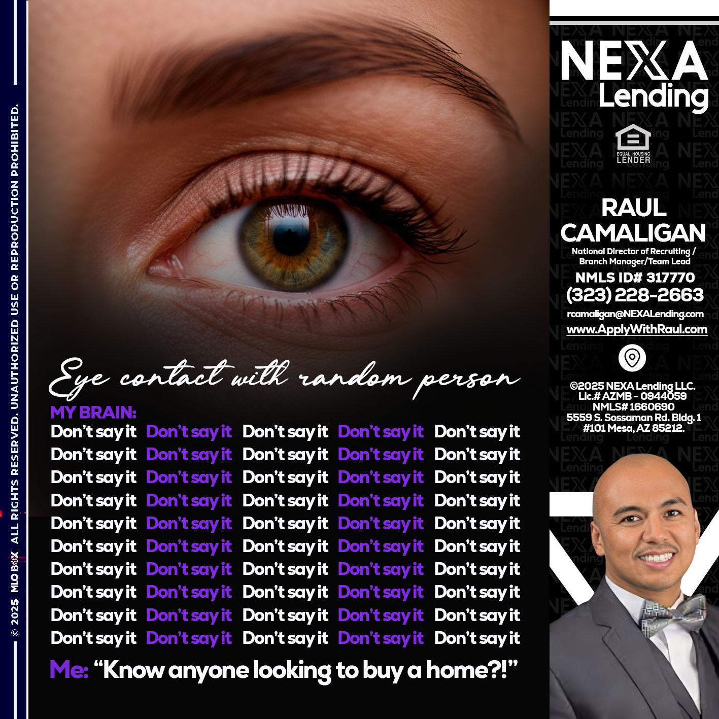 eye contact - Raul Camaligan -National Director of Recrutiing/Senior Mortgage Consultant