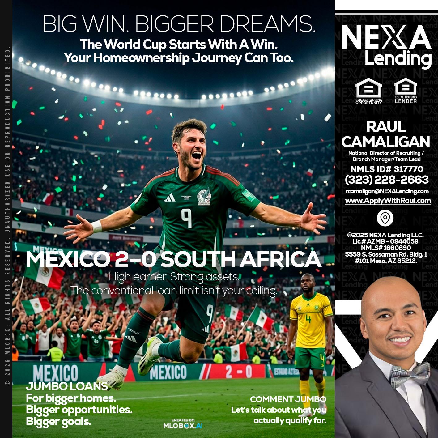 MEXICO 2-0 SOUTH AFRICA - Raul Camaligan -National Director of Recruiting/Senior Mortgage Consultant